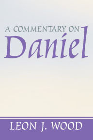 Title: A Commentary on Daniel, Author: Leon J. Wood