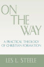 On the Way: A Practical Theology of Christian Formation