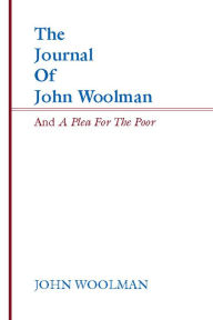 Title: Journal of John Woolman and a Plea for the Poor, Author: John Woolman