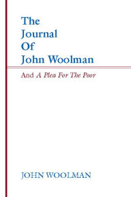 Title: The Journal of John Woolman and a Plea for the Poor, Author: John Woolman