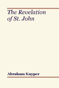 Title: The Revelation of St. John, Author: Abraham Kuyper