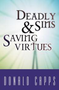 Title: Deadly Sins and Saving Virtues, Author: Donald Capps