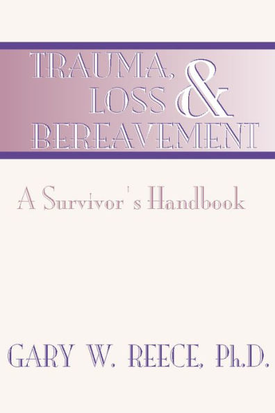 Trauma, Loss and Bereavement: A Survivor's Handbook