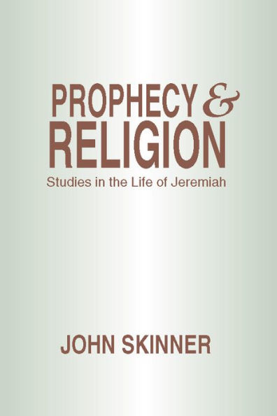 Prophecy and Religion: Studies the Life of Jeremiah