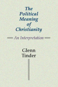 Title: The Political Meaning of Christianity: An Interpretation, Author: Glenn Tinder