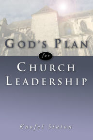 Title: God's Plan for Church Leadership, Author: Knofel Staton