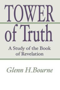 Title: Tower of Truth: A Study of the Book of Revelation, Author: Glenn H. Bourne