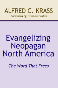 Title: Evangelizing Neopagan North America, Author: Alfred C Krass