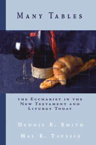 Title: Many Tables: The Eucharist in the New Testament and Liturgy Today, Author: Dennis Smith