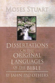 Title: Dissertations on the Original Languages of the Bible: By Jahn and Others, Author: Moses Stuart