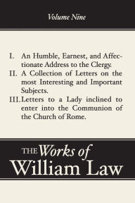 Title: An Humble, Earnest, and Affectionate Address to the Clergy; A Collection of Letters; Letters to a Lady Inclined to Enter the Romish, Author: William Law