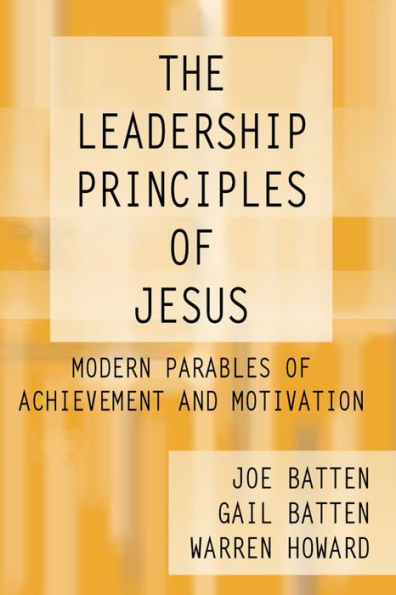 The Leadership Principles of Jesus: Modern Parables Achievement and Motivation