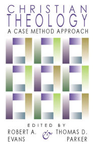 Title: Christian Theology: A Case Method Approach, Author: Thomas D. Parker