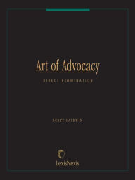 Title: Art of Advocacy Series: Direct Examination, Author: Scott Baldwin