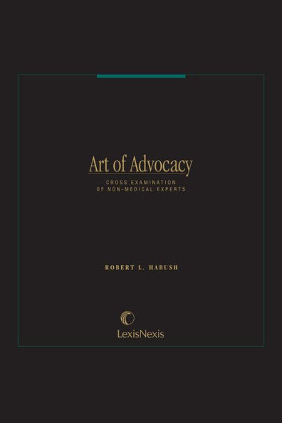 Art of Advocacy Series: Cross Examination of Non-Medical Experts