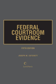 Title: Federal Courtroom Evidence, Author: Joseph W. Cotchett