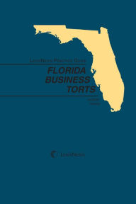 Title: LexisNexis Practice Guide: Florida Business Torts, Author: Irwin Gilbert