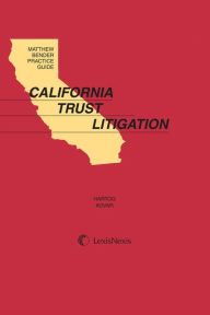 Title: Matthew Bender Practice Guide: California Trust Litigation, Author: John A. Hartog