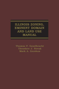 Title: Illinois Zoning, Eminent Domain and Land Use Manual, Author: Thomas F. Geselbracht