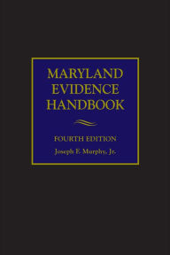 Title: Maryland Evidence Handbook, Author: Joseph F. Murphy