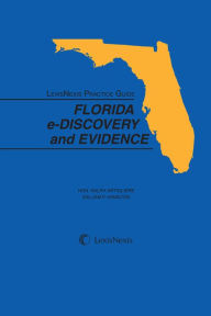 Title: LexisNexis Practice Guide Florida E-Discovery and Evidence, Author: Ralph Artigliere