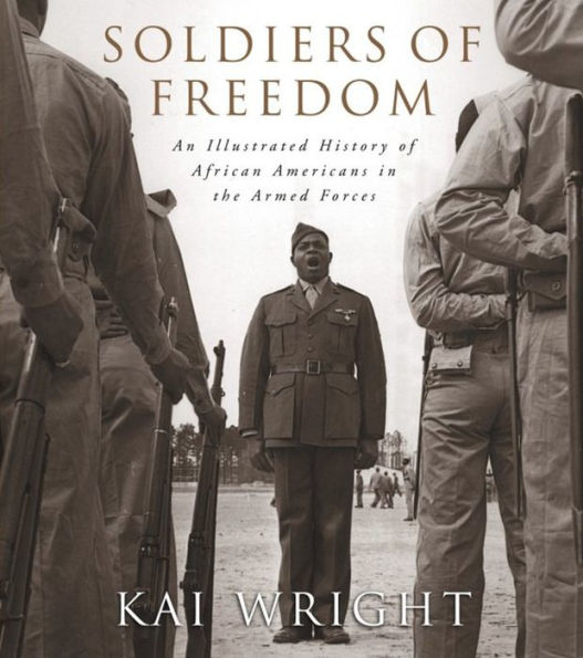 Soldiers of Freedom: An Illustrated History of African Americans in the Armed Forces