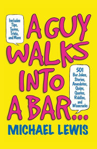 Title: A Guy Walks into a Bar...: 501 Bar Jokes, Stories, Anecdotes, Quips, Quotes, Riddles, and Wisecracks, Author: Michael Lewis (2)
