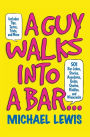 A Guy Walks into a Bar...: 501 Bar Jokes, Stories, Anecdotes, Quips, Quotes, Riddles, and Wisecracks