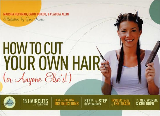 How To Cut Your Own Hair Or Anyone Else S 15 Haircuts With