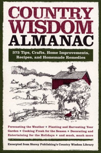 Country Wisdom Almanac: 373 Tips, Crafts, Home Improvements, Recipes, and Homemade Remedies