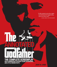 Title: Annotated Godfather: The Complete Screenplay with Commentary on Every Scene, Interviews, and Little-Known Facts, Author: Jenny M. Jones