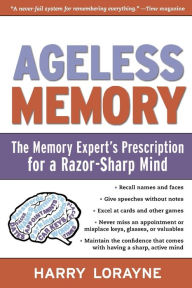 Title: Ageless Memory: The Memory Expert's Prescription for a Razor-Sharp Mind, Author: Harry Lorayne