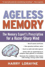 Ageless Memory: The Memory Expert's Prescription for a Razor-Sharp Mind