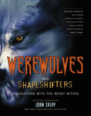Werewolves and Shape Shifters: Encounters with the Beasts Within, edited by John Skipp