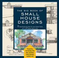 Title: Big Book of Small House Designs: 75 Award-Winning Plans for Your Dream House, 1,250 Square Feet or Less, Author: Don Metz
