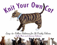 Title: Knit Your Own Cat: Easy-to-Follow Patterns for 16 Frisky Felines, Author: Sally Muir