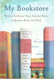 Title: My Bookstore: Writers Celebrate Their Favorite Places to Browse, Read, and Shop, Author: Ronald Rice