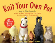 Title: Knit Your Own Pet: Easy-to-Follow Patterns for Beginners and Young Knitters, Author: Sally Muir