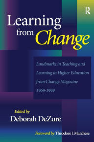 Title: Learning from Change: Landmarks in Teaching and Learning in Higher Education from Change Magazine 1969-1999 / Edition 1, Author: Deborah DeZure