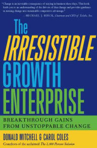 Title: The Irresistible Growth Enterprise: Breakthrough Gains from Unstoppable Change / Edition 1, Author: Donald Mitchell