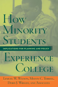 Title: How Minority Students Experience College: Implications for Planning and Policy / Edition 1, Author: Lemuel Watson