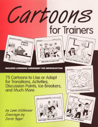 Title: Cartoons for Trainers: Seventy-five Cartoons to Use or Adapt for Transitions, Activities, Discussion Points, Ice-breakers and Much More, Author: Lenn Millbower