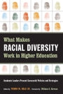 What Makes Racial Diversity Work in Higher Education: Academic Leaders Present Successful Policies and Strategies / Edition 1