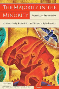 Title: The Majority in the Minority: Expanding the Representation of Latina/o Faculty, Administrators and Students in Higher Education / Edition 1, Author: Lee Jones