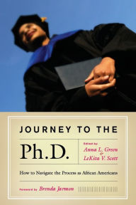 Title: Journey to the Ph.D.: How to Navigate the Process as African Americans / Edition 1, Author: Anna L. Green