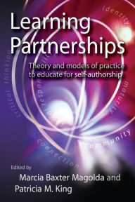 Title: Learning Partnerships: Theory and Models of Practice to Educate for Self-Authorship / Edition 1, Author: Marcia B. Baxter Magolda