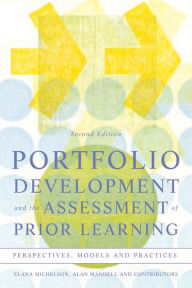 Title: Portfolio Development and the Assessment of Prior Learning: Perspectives, Models and Practices / Edition 2, Author: Elana Michelson