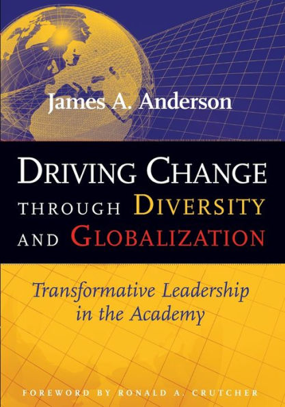 Driving Change Through Diversity and Globalization: Transformative Leadership in the Academy / Edition 1