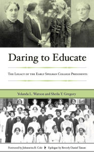 Title: Daring to Educate: The Legacy of the Early Spelman College Presidents, Author: Yolanda L. Watson