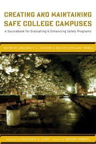 Title: Creating and Maintaining Safe College Campuses: A Sourcebook for Enhancing and Evaluating Safety Programs / Edition 1, Author: Melvin Cleveland Terrell